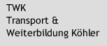 TWK               Transport & Weiterbildung Köhler